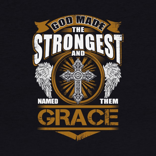 Grace Name T Shirt - God Found Strongest And Named Them Grace Gift Item by reelingduvet